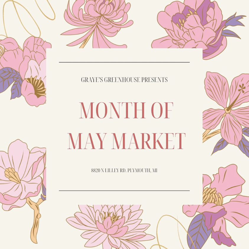 PAST EVENT: (5/1/2024 - 6/16/2024 ) Graye's Greenhouse Month of May Market - Plymouth, MI