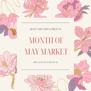 PAST EVENT: (5/1/2024 - 6/16/2024 ) Graye's Greenhouse Month of May Market - Plymouth, MI