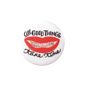 Good Things Take Time • Button