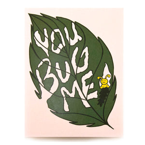 You Bug Me • Friendship Card